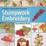 Stumpwork Embroidery: Techniques, Projects and Pure Inspiration