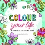 Colour Your Life: A Spiritual Colouring Book