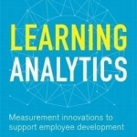 Learning Analytics: Measurement Innovations to Support Employee Development