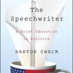 The Speechwriter: A Brief Education in Politics