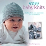 Easy Baby Knits: Clothes, Toys, and Accessories for 0-3 Year Olds