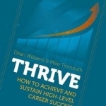 Thrive: How to Achieve and Sustain High-Level Career Success