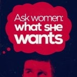 Ask Women: What She Wants