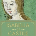 Isabella of Castile: Europe&#039;s First Great Queen