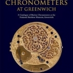 Marine Chronometers at Greenwich: A Catalogue of Marine Chronometers at the National Maritime Museum, Greenwich