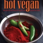 Hot Vegan: 200 Sultry &amp; Full-flavored Recipes from Around the World