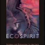 Ecospirit: Religions and Philosophies for the Earth