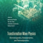Transformation Wave Physics: Electromagnetics, Elastodynamics, and Thermodynamics