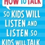 How to Talk So Kids Will Listen and Listen So Kids Will Talk