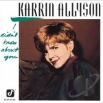 I Didn&#039;t Know About You by Karrin Allyson