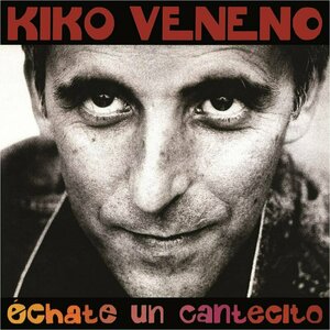 Échate un cantecito by Kiko Veneno