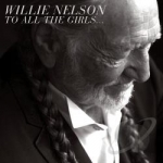 To All the Girls... by Willie Nelson