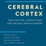 Cerebral Cortex: Architecture, Connections, and the Dual Origin Concept