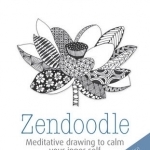 Zendoodle: Meditative Drawing to Calm Your Inner Self