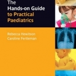 The Hands-on Guide to Practical Paediatrics