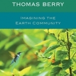 The Intellectual Journey of Thomas Berry: Imagining the Earth Community