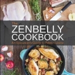 Zenbelly Cookbook: An Epicurean&#039;s Guide to Paleo Cuisine