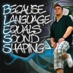 Because Language Equals Sound Shaping by Bless