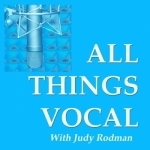 All Things Vocal: Podcast for Singers, Speakers, Voice Coaches and Producers