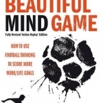 The Beautiful Mind Game - Football Thinking to Score More Work/Life Goals
