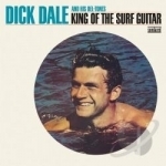 King Of The Surf Guitar by Dick Dale / Dick Dale &amp; His Del-Tones