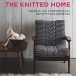 The Knitted Home: Creative and Contemporary Projects for Interiors