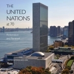 The United Nations at 70: Restoration and Renewal
