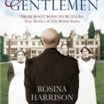 Gentlemen&#039;s Gentlemen: From Boot Boys to Butlers, True Stories of Life Below Stairs