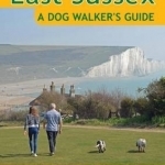 East Sussex a Dog Walker&#039;s Guide
