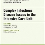 Complex Infectious Disease Issues in the Intensive Care Unit, an Issue of Infectious Disease Clinics of North America