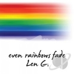 Even Rainbows Fade by Len G