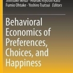 Behavioral Economics of Preferences, Choices, and Happiness: 2016