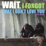 Wait, I Forgot That I Don&#039;t Love You by Matt Griffo