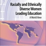 Racially and Ethnically Diverse Women Leading Education: A World View