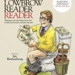 The Lowbrow Reader Reader: Writings and Drawings from the World-Renowned Comedy Journal