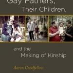 Gay Fathers, Their Children, and the Making of Kinship