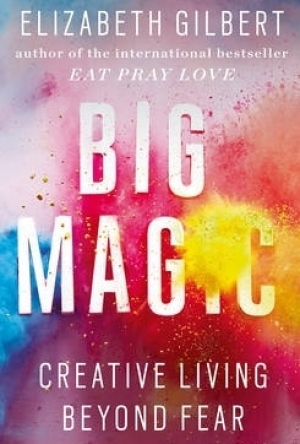 Big Magic: Creative Living Beyond Fear