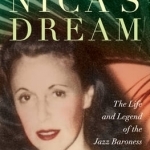 Nica&#039;s Dream: The Life and Legend of the Jazz Baroness