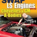 Swap LS Engines into Chevelles and GM A-Bodies: 1964-1972