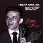 Love Songs by Tommy Dorsey &amp; His Orchestra / Frank Sinatra &amp; Tommy Dorsey / Frank Sinatra