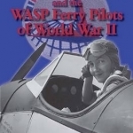 Nancy Love and the WASP Ferry Pilots of World War II