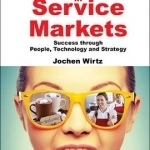 Winning in Service Markets: Success Through People, Technology and Strategy