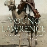 Young Lawrence: A Portrait of the Legend as a Young Man