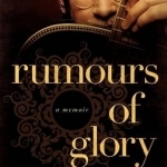 Rumours of Glory: A Memoir