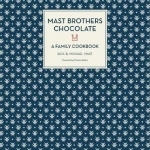 Mast Brothers Chocolate: A Family Cookbook