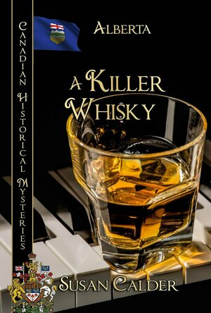 A Killer Whisky: Alberta (Canadian Historical Mysteries)