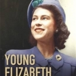 Young Elizabeth: The Making of Our Queen