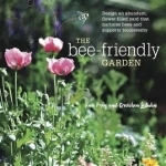 Bee-Friendly Garden: Design an Abundant, Flower-Filled Yard That Nurtures Bees and Supports Biodiversity
