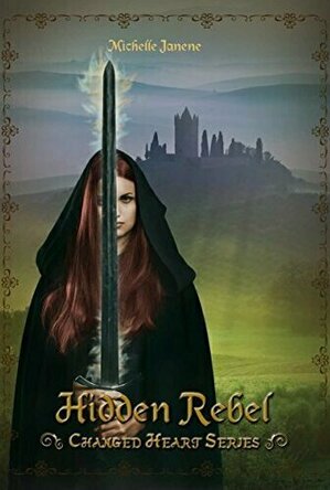 Hidden Rebel (Changed Heart Series Book 3)