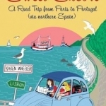 Sweet Encore: A Road Trip from Paris to Portugal